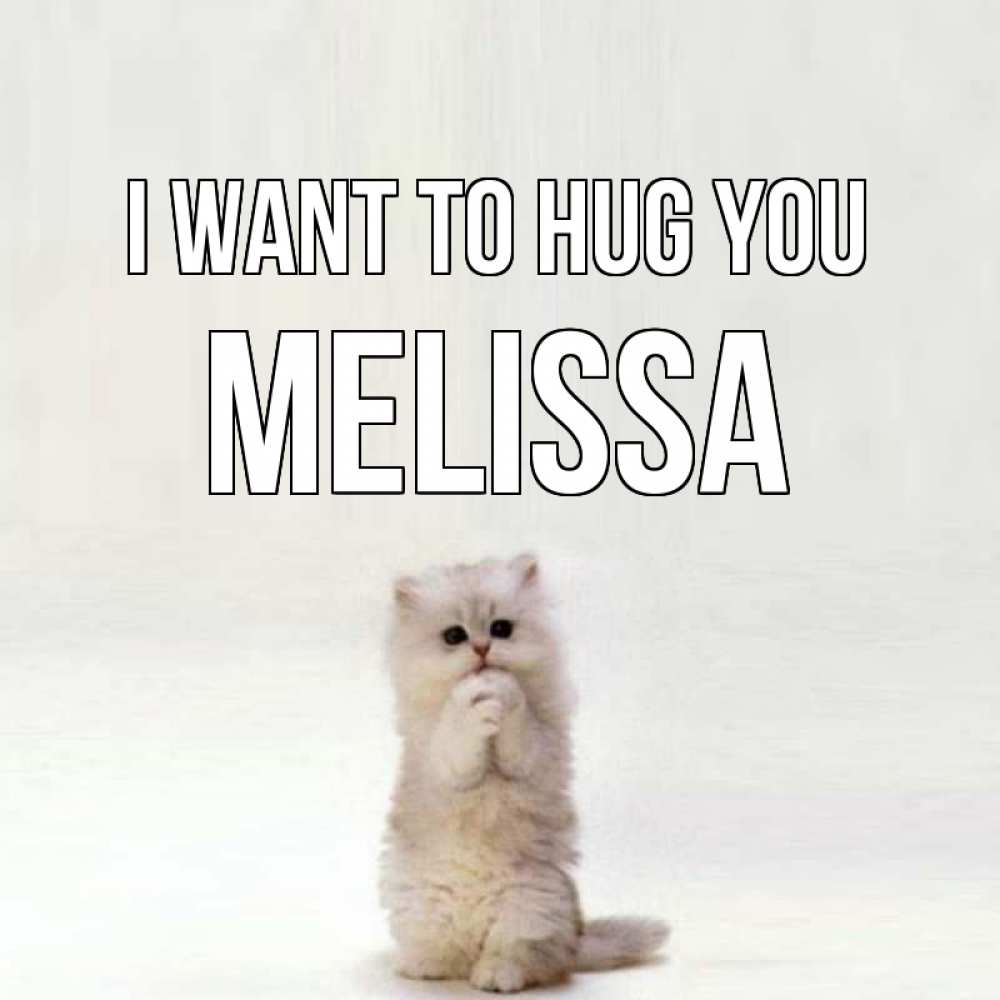 Greetings card с именем, Melissa I want to hug you открытки с креативными подписями Greetings with text for free download 