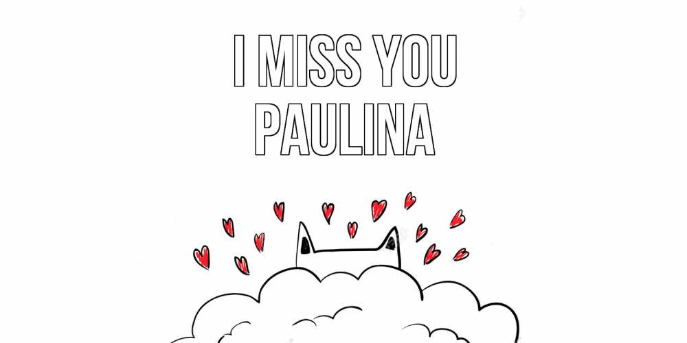 Greetings card с именем, Paulina I miss you котик скучает по тебе очень с сердечками Greetings with text for free download 