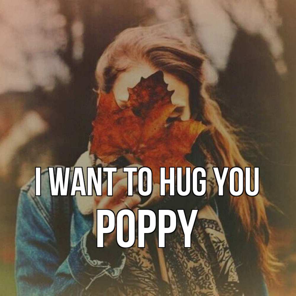 Greetings card с именем, Poppy I want to hug you осеннее настроение и рыжая Greetings with text for free download 