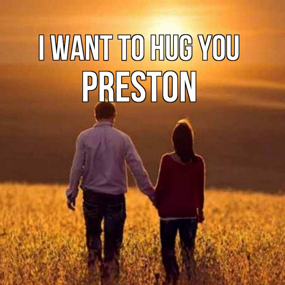Greetings card с именем, Preston I want to hug you оранжевое фото и солнце и небо и настроение Greetings with text for free download 