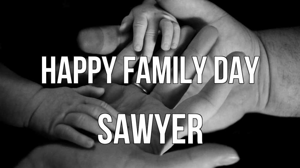 Greetings card с именем, Sawyer happy family day с днем семьи Greetings with text for free download 