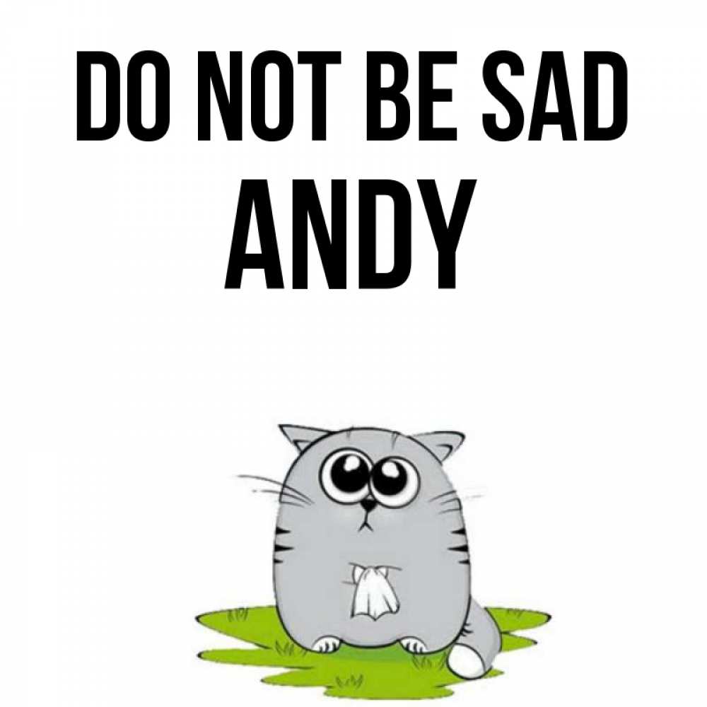 Greetings card с именем, Andy Do not be sad грустный котяра Greetings with text for free download 