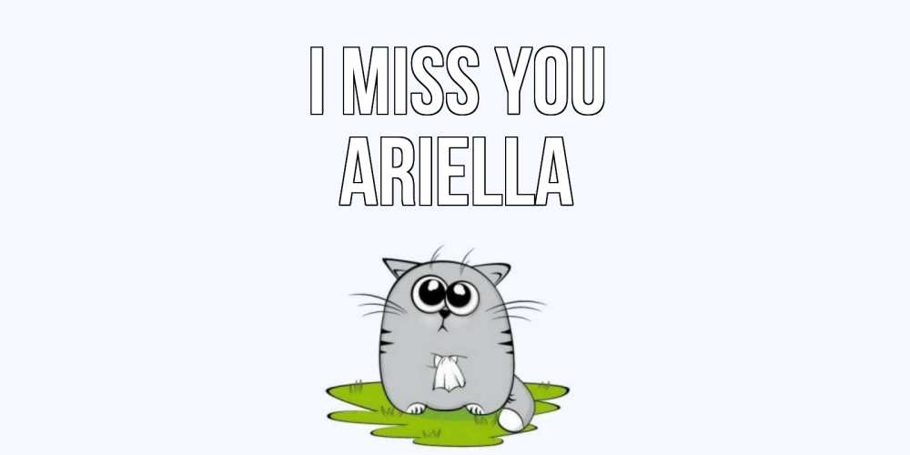 Greetings card с именем, Ariella I miss you открытки с котиками я по тебе скучаю с именем Greetings with text for free download 
