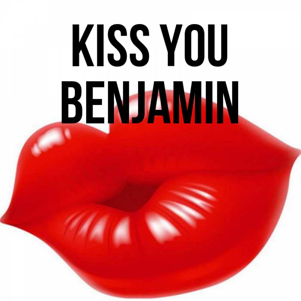 Greetings card с именем, Benjamin Kiss you губки надутые бантиком Greetings with text for free download 