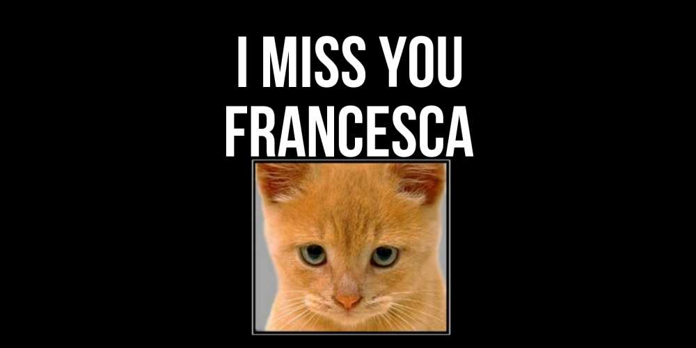 Greetings card с именем, Francesca I miss you открытки рыжий котенок скучает по тебе Greetings with text for free download 