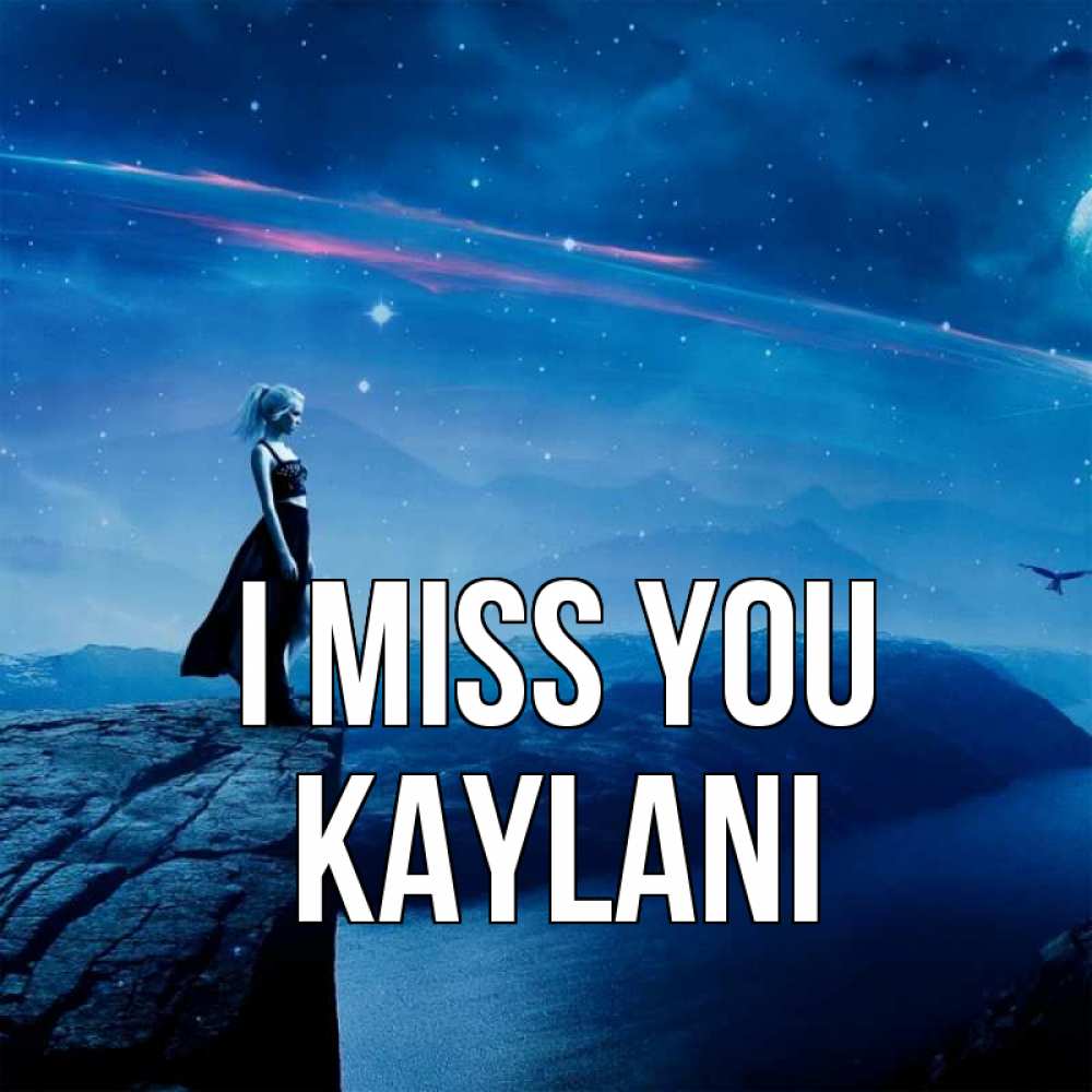 Greetings card с именем, Kaylani I miss you одна Greetings with text for free download 