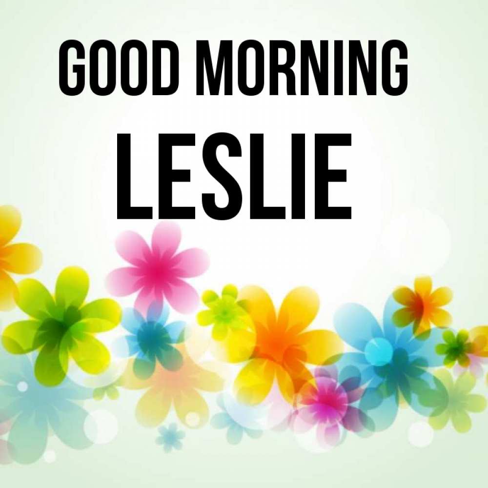 Greetings card с именем, Leslie Good morning позитивные цветочки Greetings with text for free download 