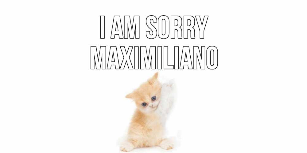 Greetings card с именем, Maximiliano I am sorry кот Greetings with text for free download 