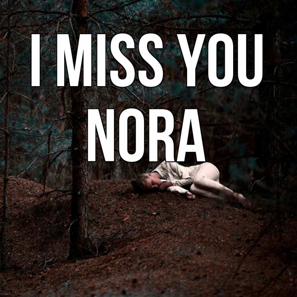 Greetings card с именем, Nora I miss you очень Greetings with text for free download 