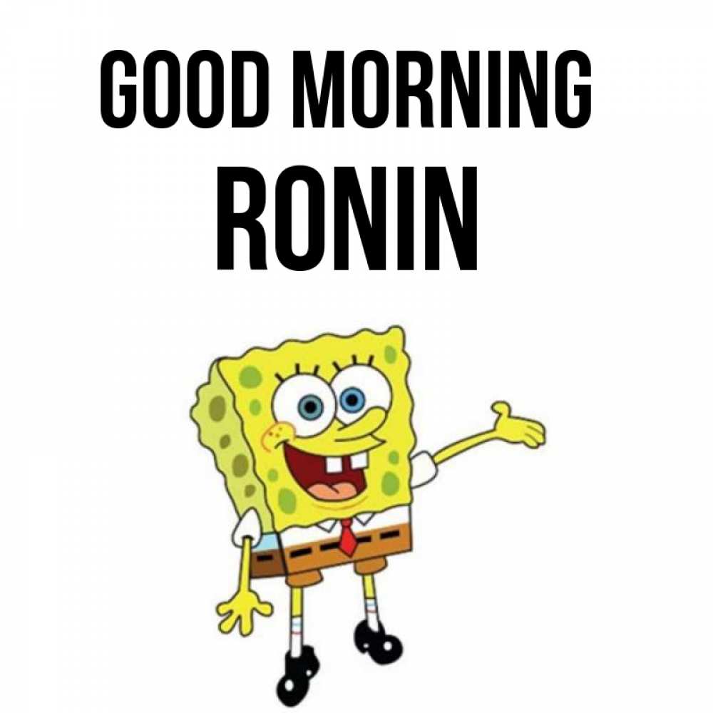 Greetings card с именем, Ronin Good morning губка боб улыбается Greetings with text for free download 