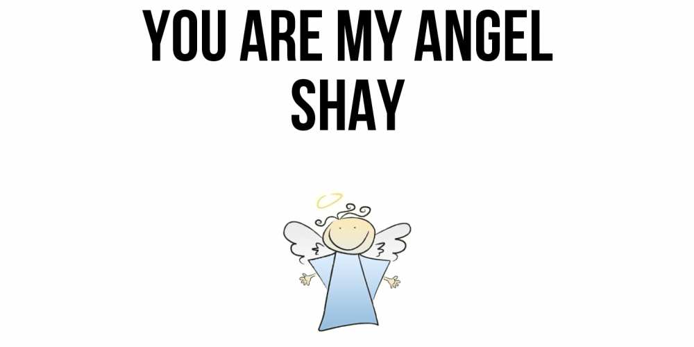 Greetings card с именем, Shay You are my angel ангел Greetings with text for free download 