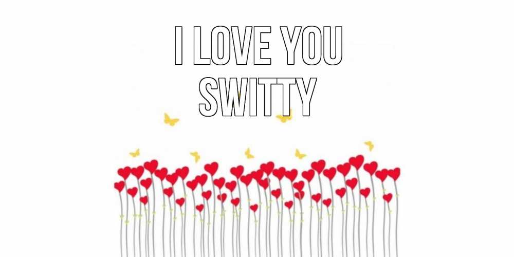 Greetings card с именем, switty I love you бабочки,сердечки Greetings with text for free download 