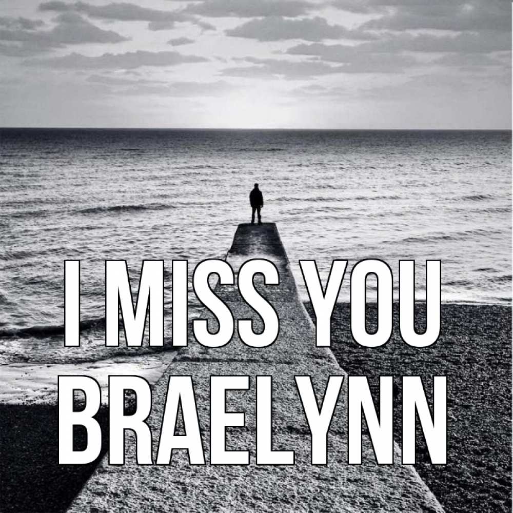 Greetings card с именем, Braelynn I miss you скучашки Greetings with text for free download 