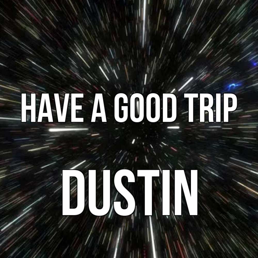 Greetings card с именем, Dustin Have a good trip туннель Greetings with text for free download 