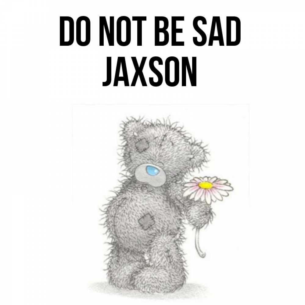 Greetings card с именем, Jaxson Do not be sad Плюшевый медвежонок с заплатками Greetings with text for free download 