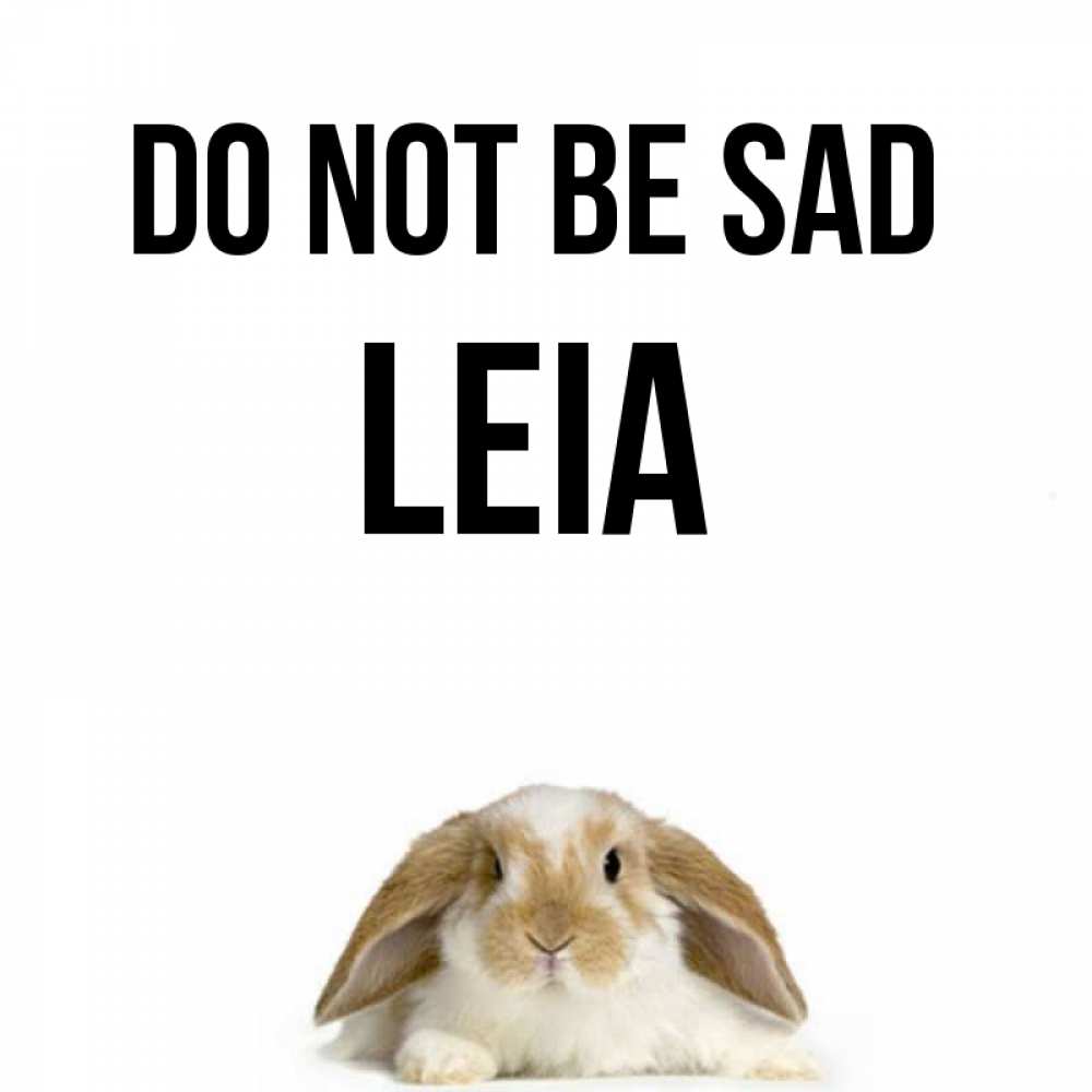 Greetings card с именем, Leia Do not be sad коричнево белый заяц с большими ушками Greetings with text for free download 