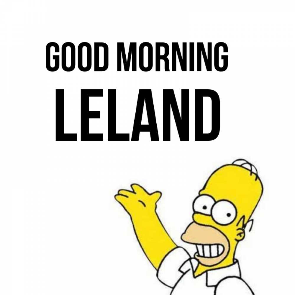 Greetings card с именем, Leland Good morning открытки с пожеланиями Greetings with text for free download 