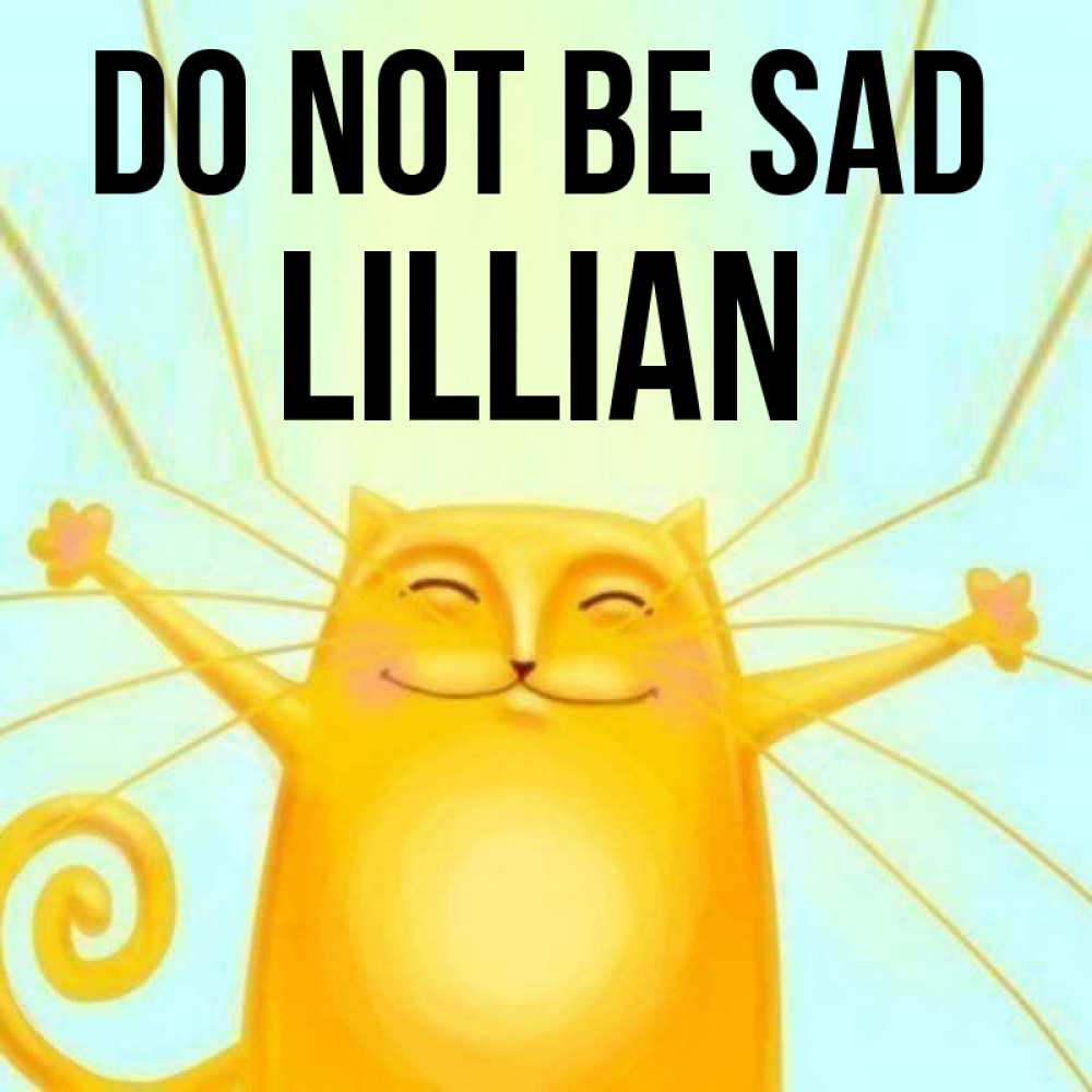 Greetings card с именем, Lillian Do not be sad обнимашки усатые Greetings with text for free download 