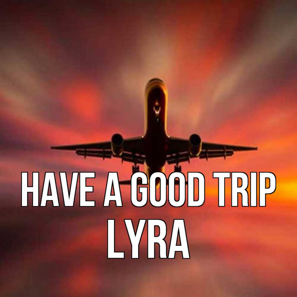 Greetings card с именем, Lyra Have a good trip самолет набирает высоту Greetings with text for free download 