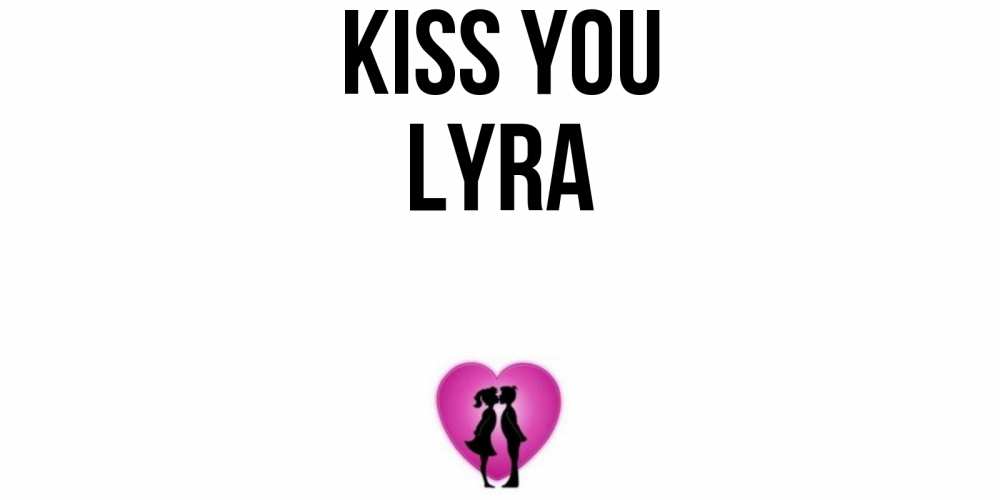 Greetings card с именем, Lyra Kiss you поцелуй Greetings with text for free download 