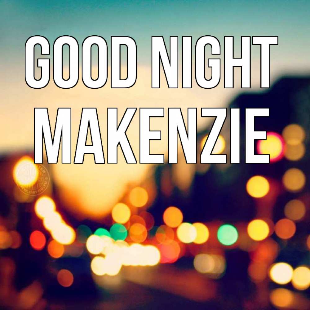 Greetings card с именем, Makenzie Good night город Greetings with text for free download 
