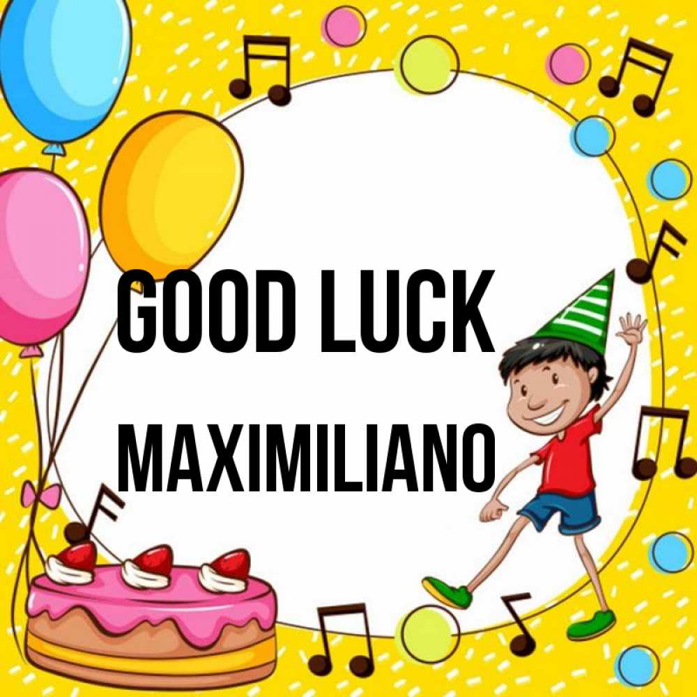 Greetings card с именем, Maximiliano Good luck открытка 1 Greetings with text for free download 