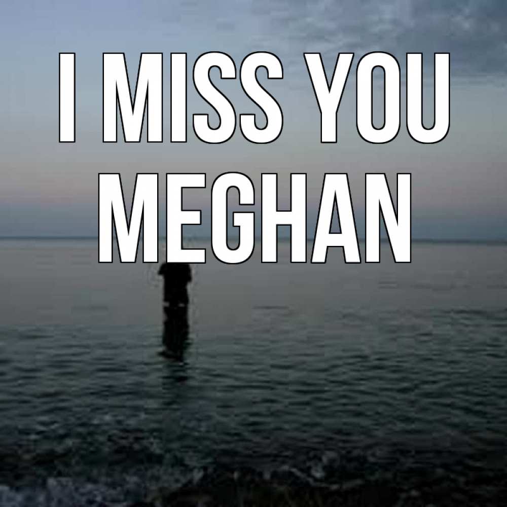 Greetings card с именем, Meghan I miss you скука Greetings with text for free download 