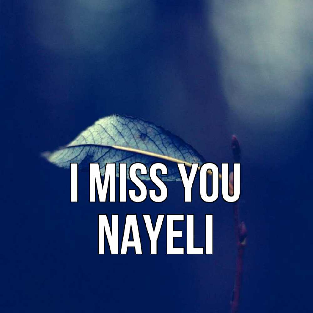 Greetings card с именем, Nayeli I miss you одна ветка 1 Greetings with text for free download 