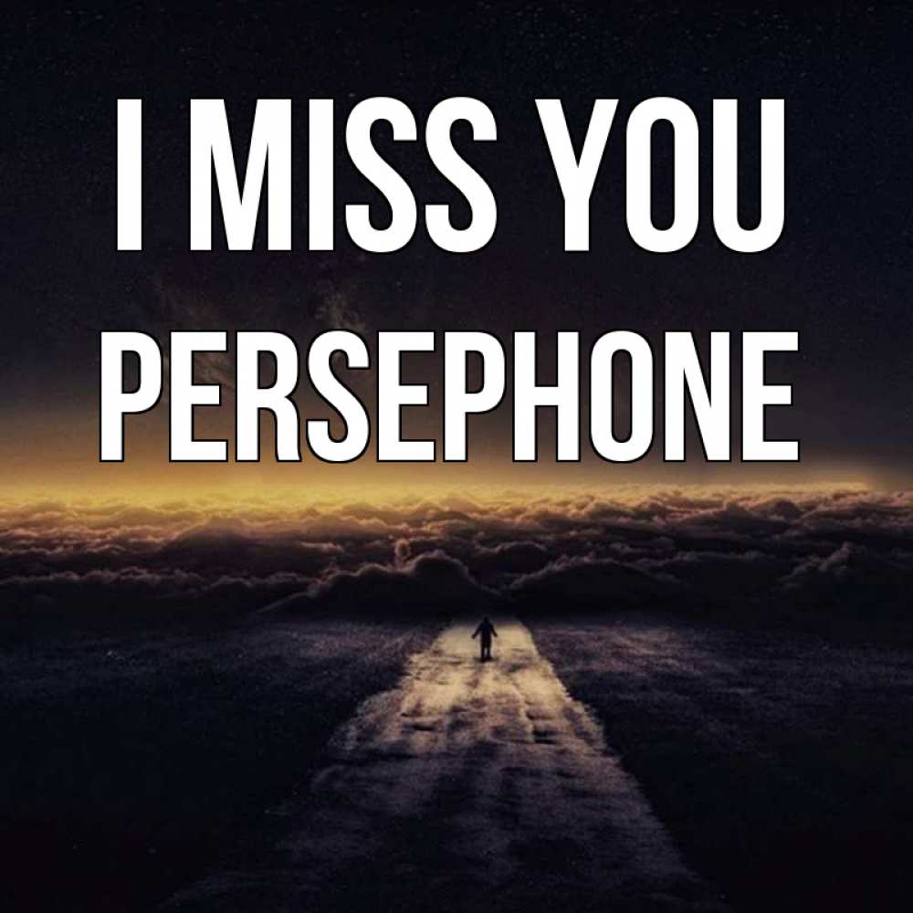 Greetings card с именем, Persephone I miss you идем Greetings with text for free download 