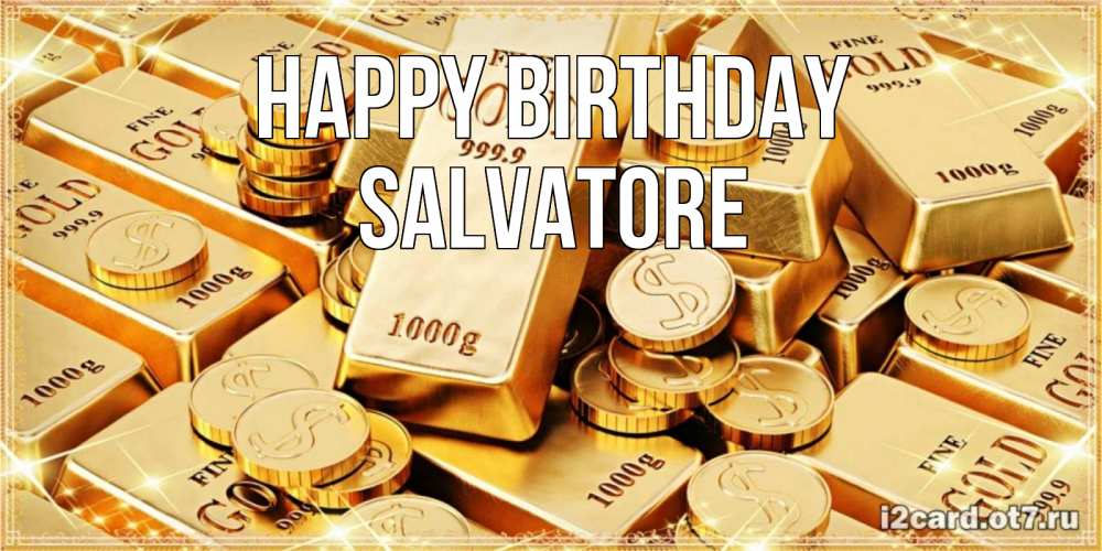 Greetings card с именем, Salvatore Happy Birthday золотые слитки и золотые монеты на открытке Greetings with text for free download 
