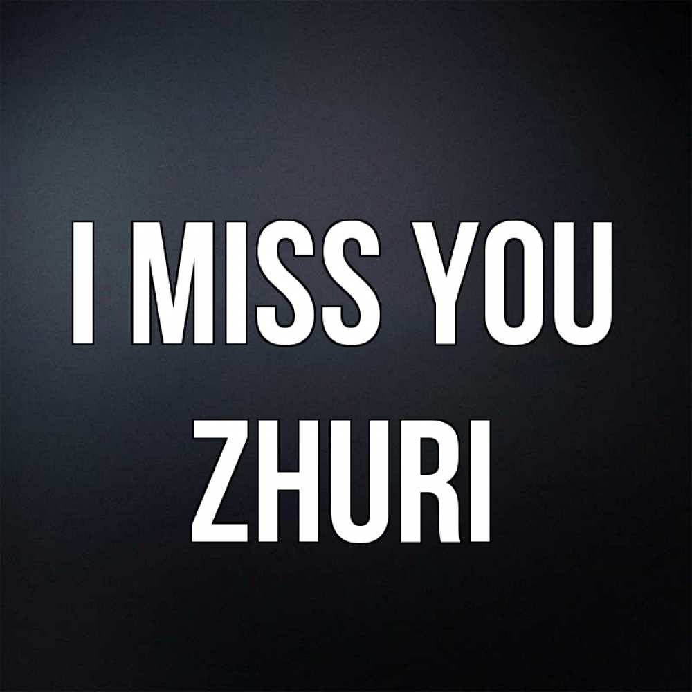 Greetings card с именем, Zhuri I miss you с подписью Greetings with text for free download 