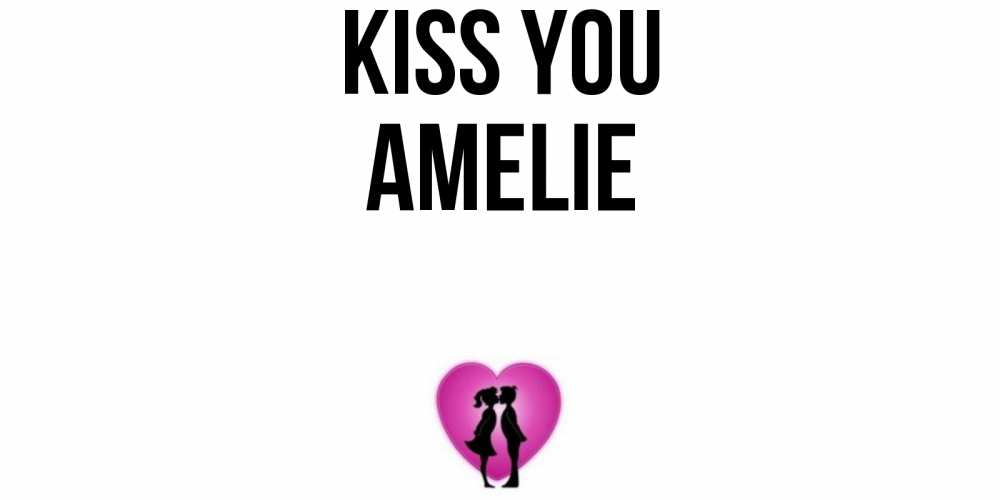 Greetings card с именем, Amelie Kiss you поцелуй Greetings with text for free download 