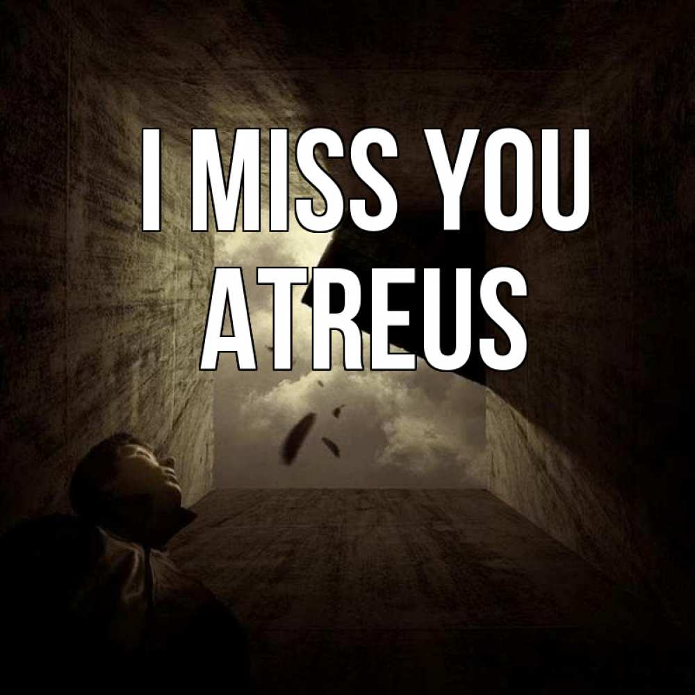 Greetings card с именем, Atreus I miss you тут Greetings with text for free download 