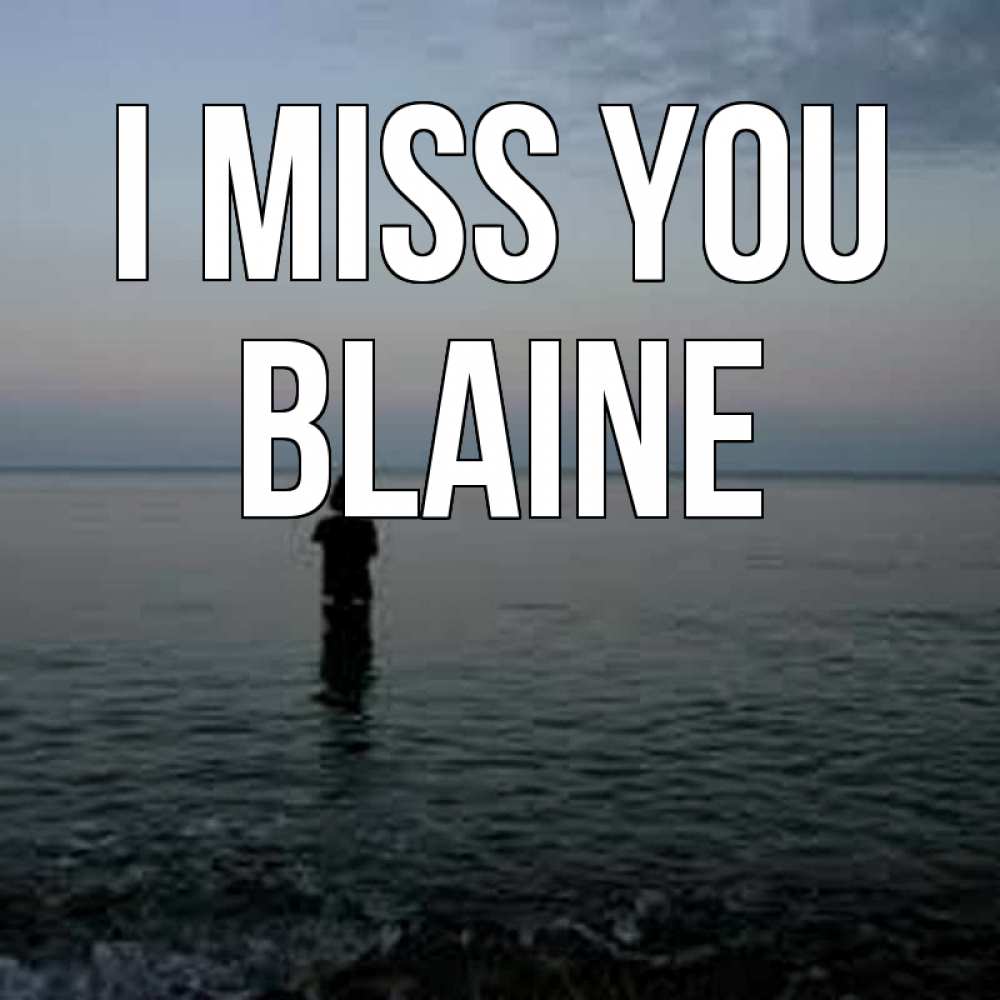 Greetings card с именем, Blaine I miss you скука Greetings with text for free download 