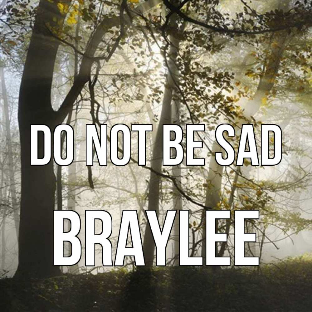 Greetings card с именем, Braylee Do not be sad лес и свет Greetings with text for free download 