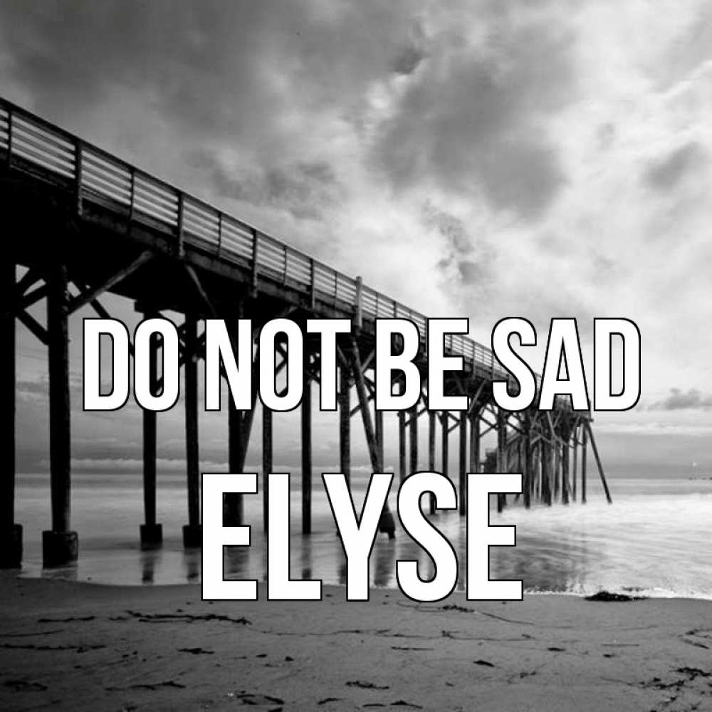 Greetings card с именем, Elyse Do not be sad вода и пляж под мостом Greetings with text for free download 