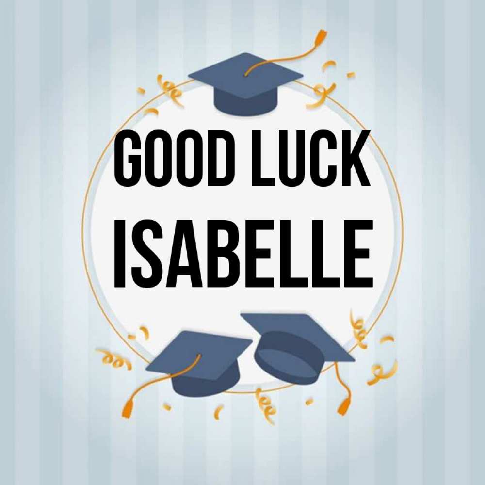 Greetings card с именем, Isabelle Good luck для студентов Greetings with text for free download 