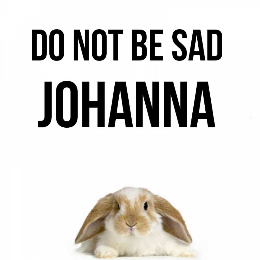 Greetings card с именем, Johanna Do not be sad коричнево белый заяц с большими ушками Greetings with text for free download 