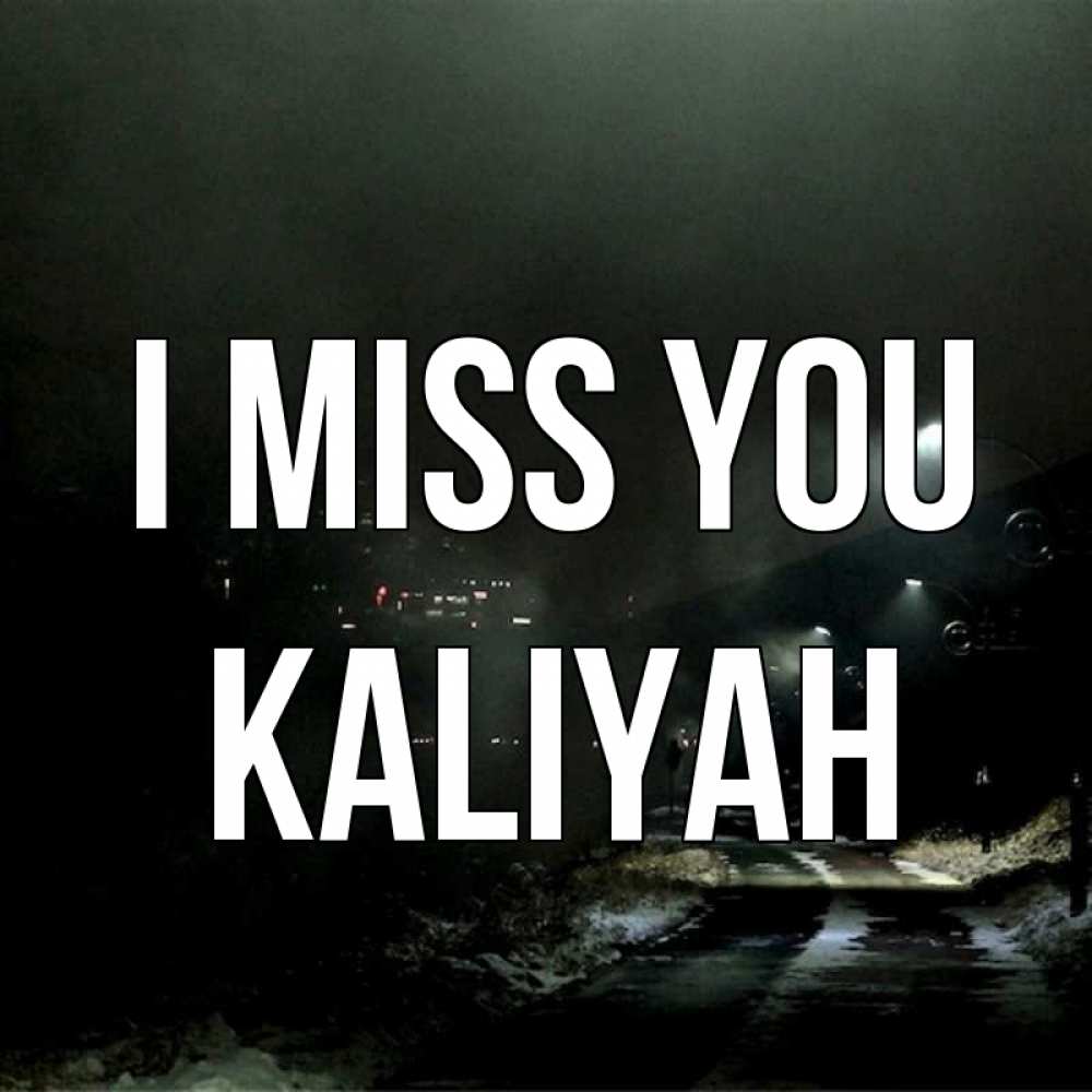 Greetings card с именем, Kaliyah I miss you окраина города Greetings with text for free download 