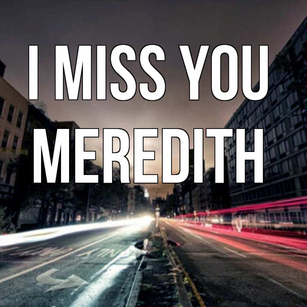 Greetings card с именем, Meredith I miss you приезжай Greetings with text for free download 