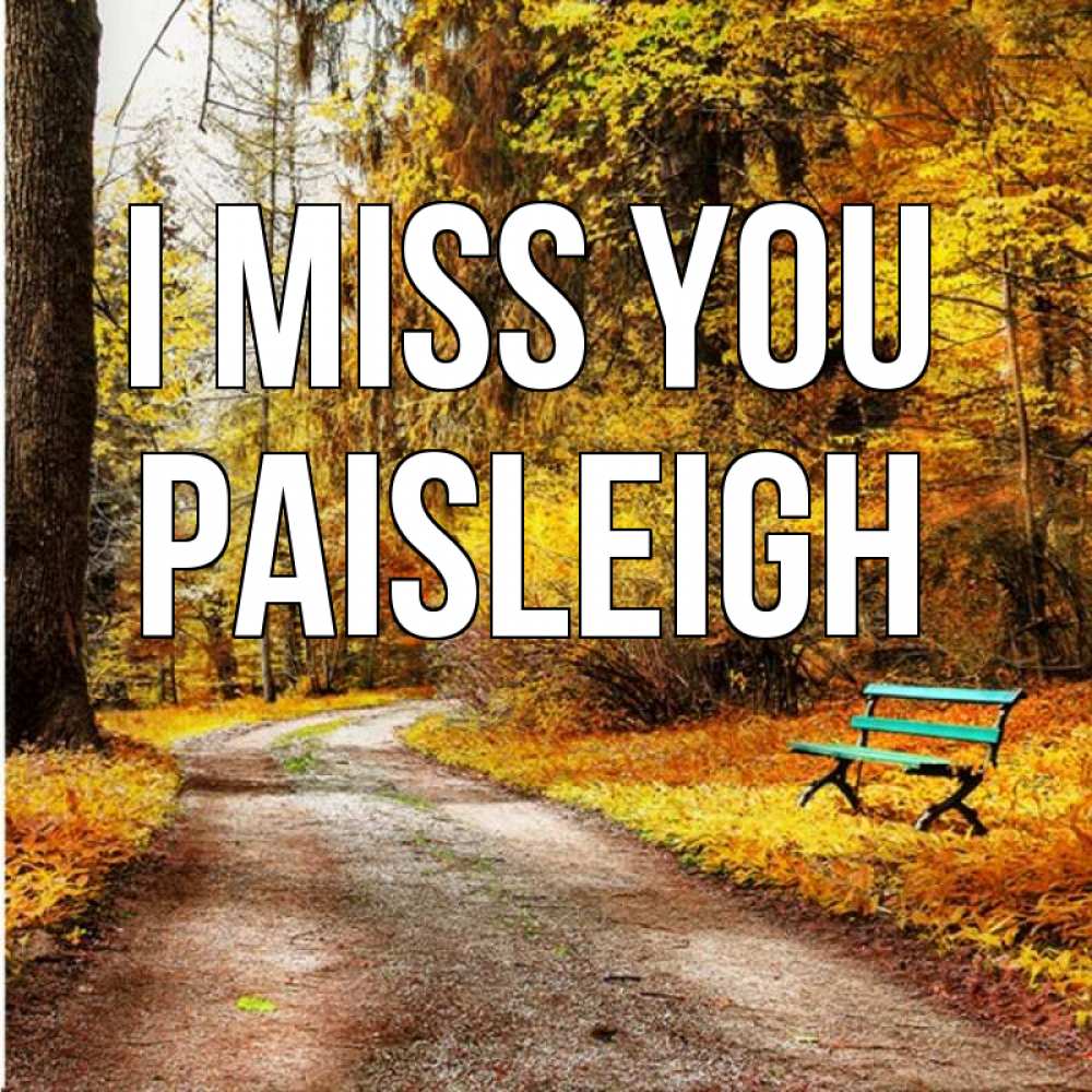 Greetings card с именем, Paisleigh I miss you зеленая лавочка и осенний лес Greetings with text for free download 