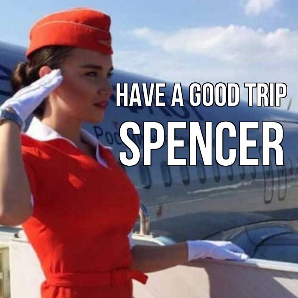 Greetings card с именем, Spencer Have a good trip чудесного полета Greetings with text for free download 