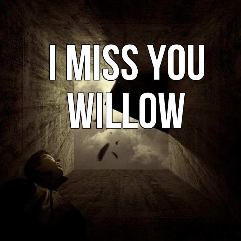 Greetings card с именем, Willow I miss you тут Greetings with text for free download 