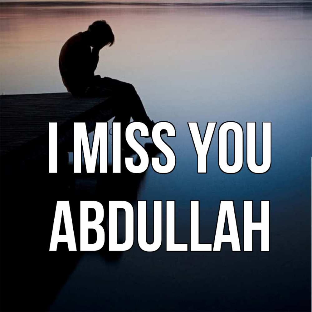 Greetings card с именем, Abdullah I miss you печаль Greetings with text for free download 