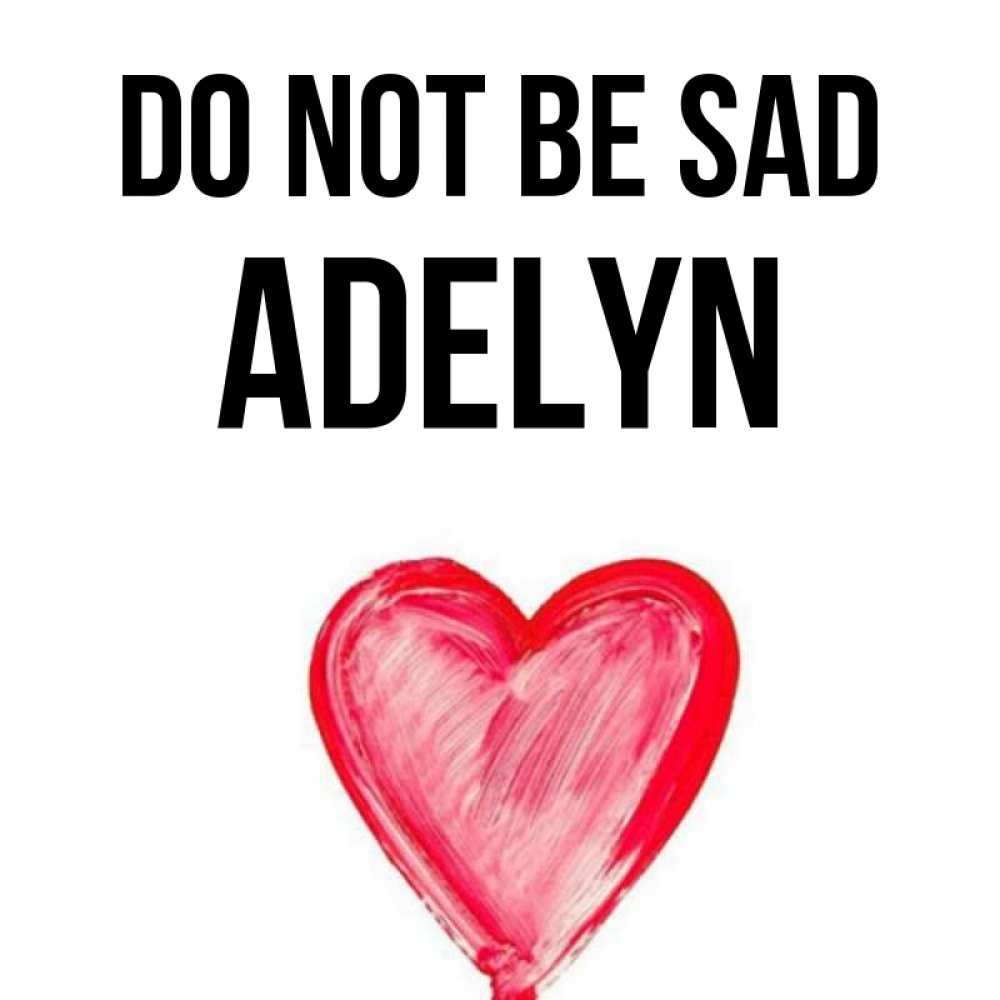 Greetings card с именем, Adelyn Do not be sad сердечко Greetings with text for free download 