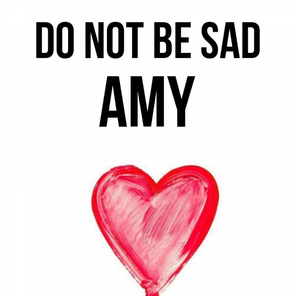Greetings card с именем, Amy Do not be sad сердечко Greetings with text for free download 