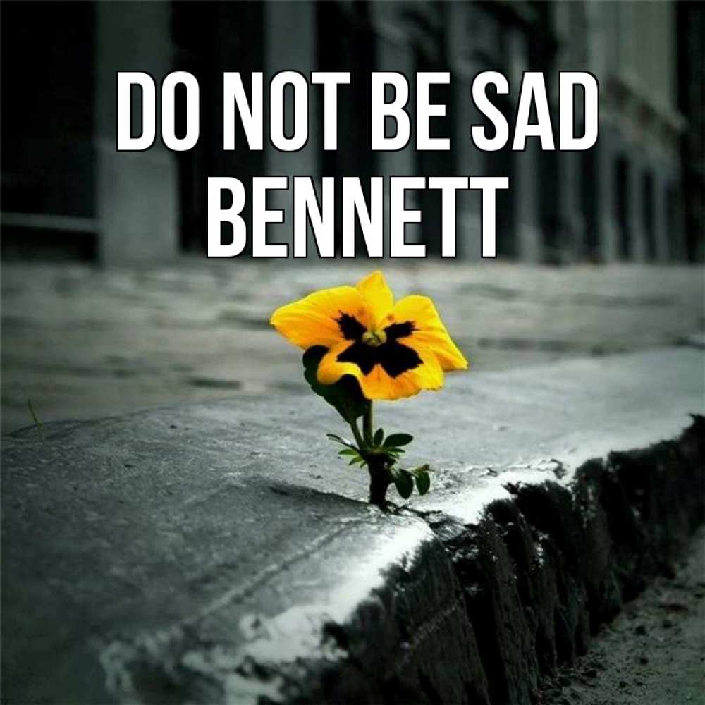Greetings card с именем, Bennett Do not be sad не сдавайся Greetings with text for free download 