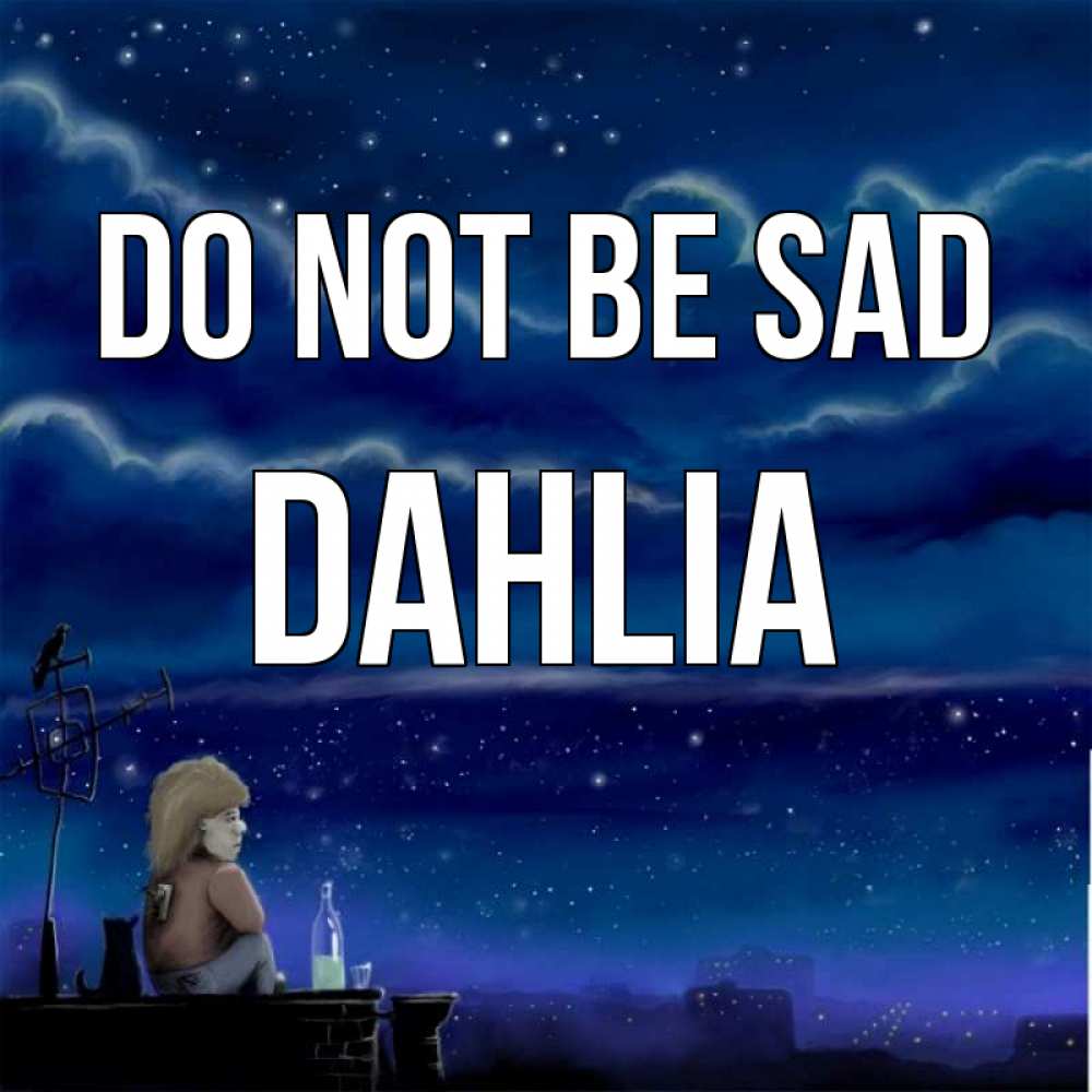 Greetings card с именем, Dahlia Do not be sad город с крыши Greetings with text for free download 