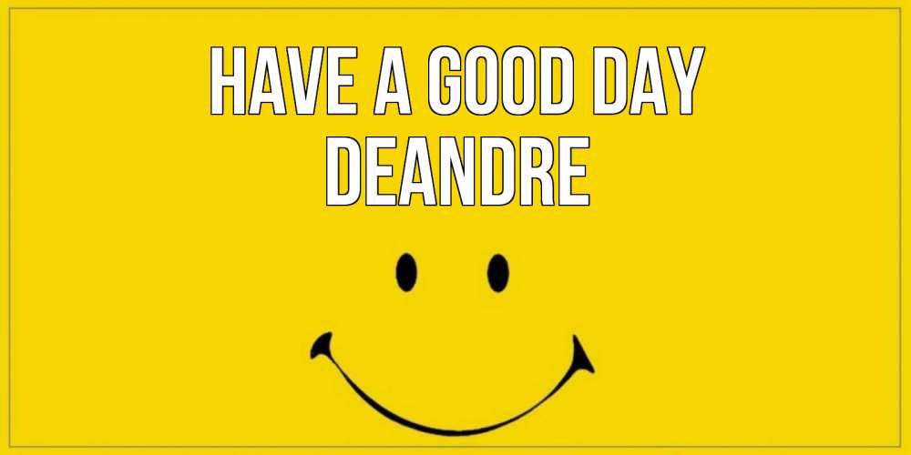 Greetings card с именем, Deandre Have a good day улыбка Greetings with text for free download 