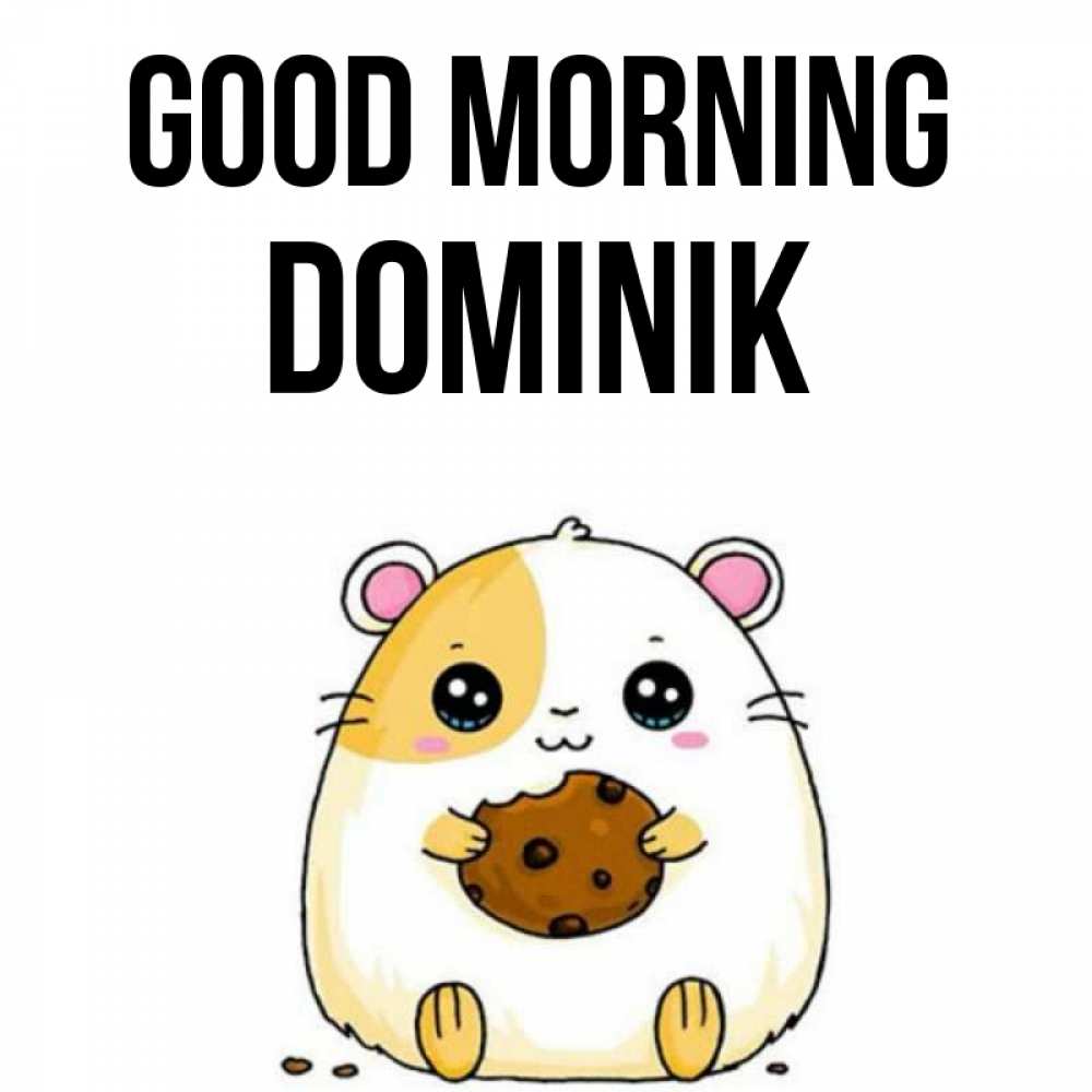 Greetings card с именем, Dominik Good morning есть печеньку. Утречко Greetings with text for free download 